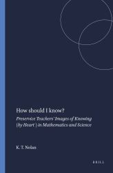 How Should I Know? : Preservice Teachers' Images of Knowing (by Heart ) in Mathematics and Science