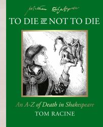 To Die or Not to Die? : An a-Z of Death in Shakespeare