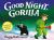 Good Night, Gorilla Good Night, Gorilla
