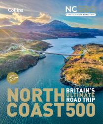 North Coast 500 Britain's Ultimate Road Trip Official Guide: Explore from Smoo Cave to John O'Groats