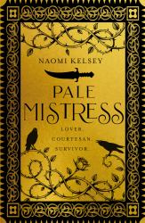 Pale Mistress : Lover. Courtesan. Survivor