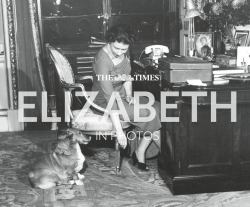 The Times Elizabeth in Photos : A Behind-The-scenes Photographic History of Queen Elizabeth II and the Royal Family