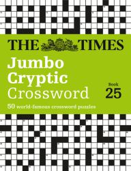 The Times Jumbo Cryptic Crossword Book 25: the World's Most Challenging Cryptic Crossword (the Times Crosswords)