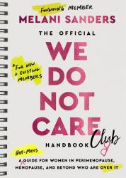 The Official We Do Not Care Club Handbook : A Guide for Women in Perimenopause and Menopause Who Are over It