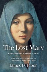 The Lost Mary : Rediscovering the Mother of Jesus