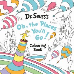 Oh, the Places You'll Go! Colouring Book
