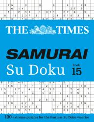 The Times Samurai Su Doku 15: 100 Extreme Puzzles for the Fearless Su Doku Warrior (the Times Su Doku)