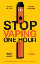 Stop Vaping in One Hour : Break the Habit. Manage Cravings. Change Your Mindset