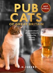 Pub Cats of Great Britain : A Celebration of Our Nation's Favourite Thirsty Felines