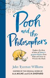 Pooh and the Philosophers: Explore the Ideas of Some of History's Greatest Thinkers from Plato to Sartre to Winnie-The-Pooh (Winnie-the-Pooh)