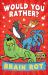 Would You Rather? Brain Rot (Would You Rather... ) Would You Rather? Brain Rot (Would You Rather... )