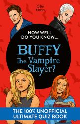 How Well Do You Know ... Buffy the Vampire Slayer? : The Ultimate (unofficial) Quiz Book