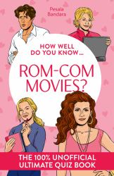 How Well Do You Know ... Rom-Com Movies?: the Ultimate (unofficial) Quiz Book