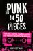 Punk in Fifty Pieces : Punk Rock, Post-Punk, New Wave and the Five Years That Changed Pop Music Forever