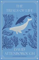The Trials of Life : A Natural History of Animal Behaviour Centenary Edition