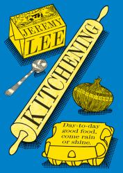Kitchening : Day-To-Day Good Food, Come Rain or Shine