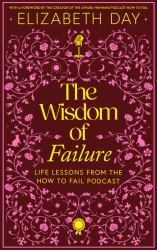 The Wisdom of Failure : Life Lessons from the How to Fail Podcast