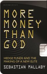 More Money Than God : Hedge Funds and the Making of a New Elite