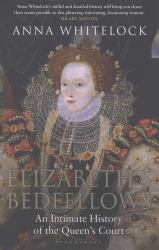 Elizabeth's Bedfellows : An Intimate History of the Queen's Court