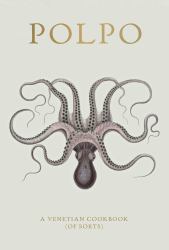 Polpo : A Venetian Cookbook (of Sorts)