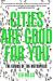 Cities Are Good for You