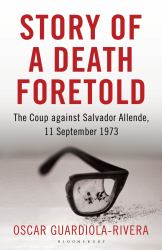 Story of a Death Foretold : The Coup Against Salvador Allende, 11 September 1973
