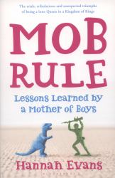 MOB Rule : Lessons Learned by a Mother of Boys