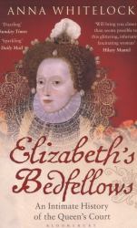 Elizabeth's Bedfellows : An Intimate History of the Queen's Court