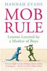 MOB Rule : Lessons Learned by a Mother of Boys