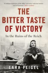 The Bitter Taste of Victory : In the Ruins of the Reich
