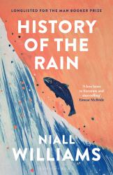 History of the Rain : By the Author of Four Letters of Love, Now a Major Film Starring Helena Bonham Carter and Pierce Brosnan