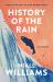 History of the Rain : By the Author of Four Letters of Love, Now a Major Film Starring Helena Bonham Carter and Pierce Brosnan