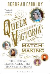Queen Victoria's Matchmaking : The Royal Marriages That Shaped Europe