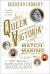 Queen Victoria's Matchmaking : The Royal Marriages That Shaped Europe