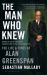 The Man Who Knew : The Life and Times of Alan Greenspan