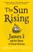 The Sun Rising : James I and the Dawn of Great Britain