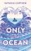 Only the Ocean Only the Ocean