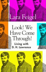 Look! We Have Come Through! : Living with D. H. Lawrence
