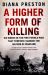 A Higher Form of Killing : Six Weeks in the First World War That Forever Changed the Nature of Warfare