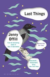 Last Things : From the Author of Weather, Shortlisted for the Women's Prize for Fiction 2020