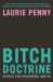 Bitch Doctrine : Essays for Dissenting Adults Bitch Doctrine : Essays for Dissenting Adults