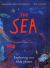The Sea : Exploring Our Blue Planet