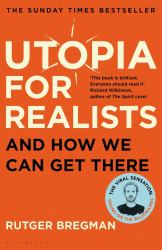 Utopia for Realists : And How We Can Get There - from the Presenter of the 2025 BBC 'Moral Revolution' Reith Lectures