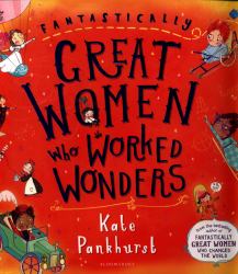 Fantastically Great Women Who Worked Wonders : A Fantastic Gift for Any Child Who Dreams of Making Their Mark!