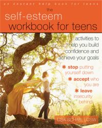 The Self-Esteem Workbook for Teens : Activities to Help You Build Confidence and Achieve Your Goals