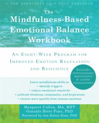 The Mindfulness-Based Emotional Balance Workbook : An Eight-Week Program for Improved Emotion Regulation and Resilience