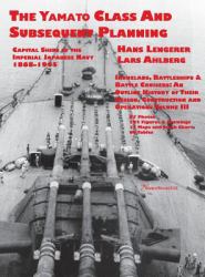 Capital Ships of the Imperial Japanese Navy 1868-1945 : The Yamato Class and Subsequent Planning