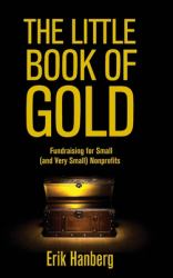 The Little Book of Gold : Fundraising for Small (and Very Small) Nonprofits