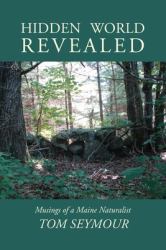 Hidden World Revealed : Musings of a Maine Naturalist