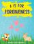 F Is for Forgiveness : Supporting Children's Mental and Emotional Release by Teaching Them How Forgiveness Makes You Free
